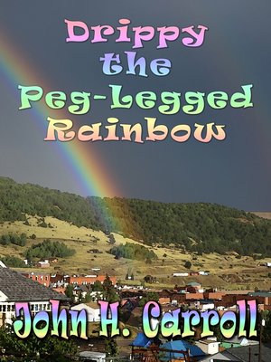 cover image of Drippy the Peg Legged Rainbow